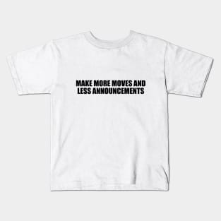 Make more moves and less announcements Kids T-Shirt